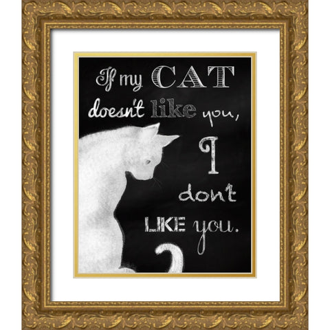 If My Cat Doesnt Like You Gold Ornate Wood Framed Art Print with Double Matting by Lavoie, Tina