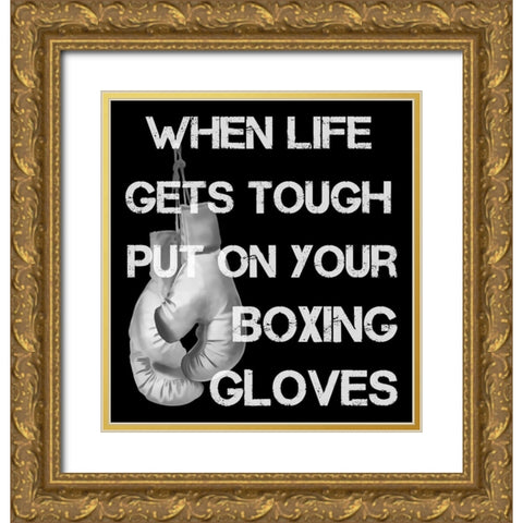 When Life Gets Tough Put On Your Boxing Gloves black and white Gold Ornate Wood Framed Art Print with Double Matting by Lavoie, Tina