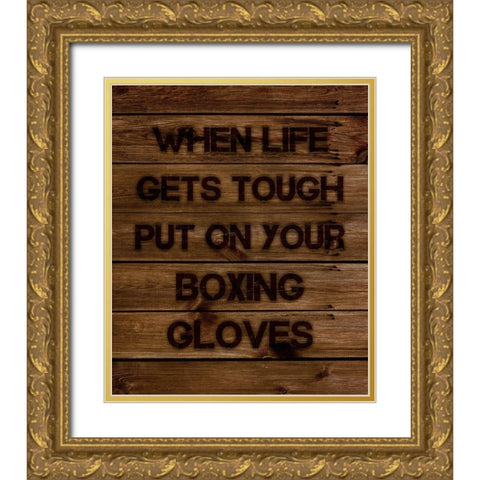 When Life Gets Tough Put On Your Boxing Gloves Gold Ornate Wood Framed Art Print with Double Matting by Lavoie, Tina