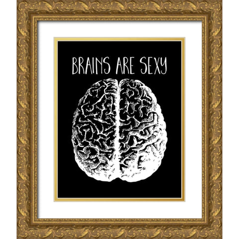 Brains are Sexy white Gold Ornate Wood Framed Art Print with Double Matting by Lavoie, Tina