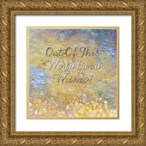 Out Of This World Good Wishes Gold Ornate Wood Framed Art Print with Double Matting by Lavoie, Tina