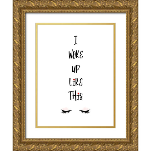 I Woke Up Like This Gold Ornate Wood Framed Art Print with Double Matting by Lavoie, Tina