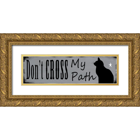 Dont Cross My Path Gold Ornate Wood Framed Art Print with Double Matting by Wade, Valarie