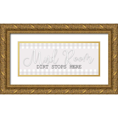 Dirt Stops Here Gold Ornate Wood Framed Art Print with Double Matting by Bailey, Ann