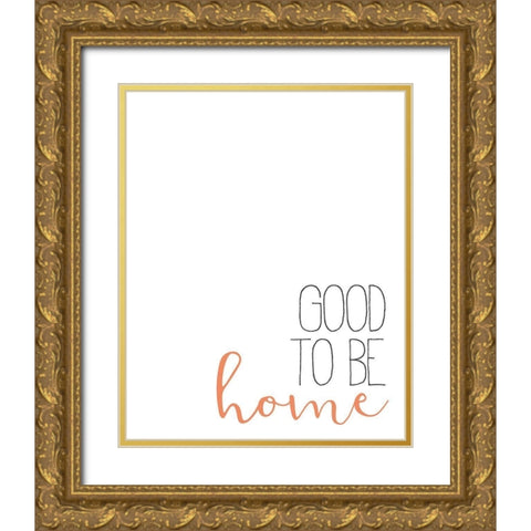 Good to Be Home Gold Ornate Wood Framed Art Print with Double Matting by Bailey, Ann