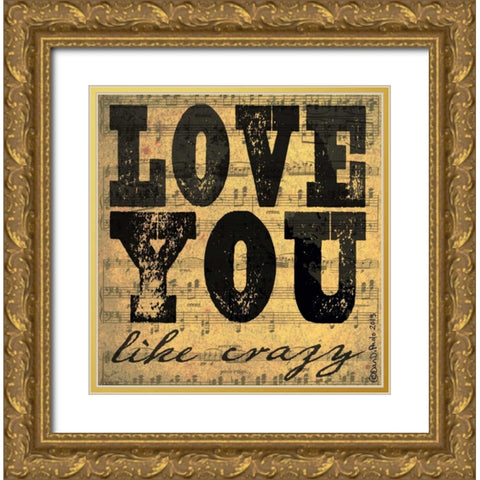 Love You Like Crazy Gold Ornate Wood Framed Art Print with Double Matting by DiPaolo, Dan