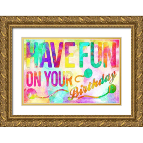 Have Fun On Your Bday Gold Ornate Wood Framed Art Print with Double Matting by Rodriquez Jr, Enrique