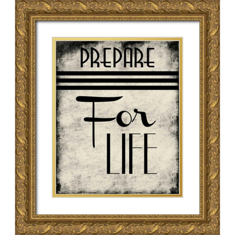 Prepare For Life Gold Ornate Wood Framed Art Print with Double Matting by Grey, Jace