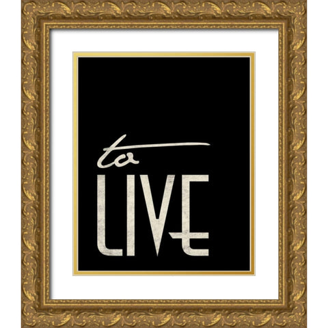 To Live Gold Ornate Wood Framed Art Print with Double Matting by Grey, Jace