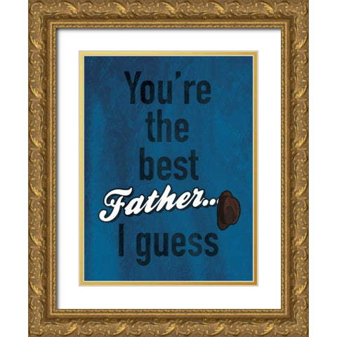 Father I Guess Gold Ornate Wood Framed Art Print with Double Matting by Grey, Jace
