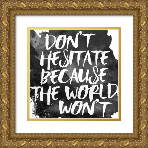 Dont Hesitate Gold Ornate Wood Framed Art Print with Double Matting by Grey, Jace