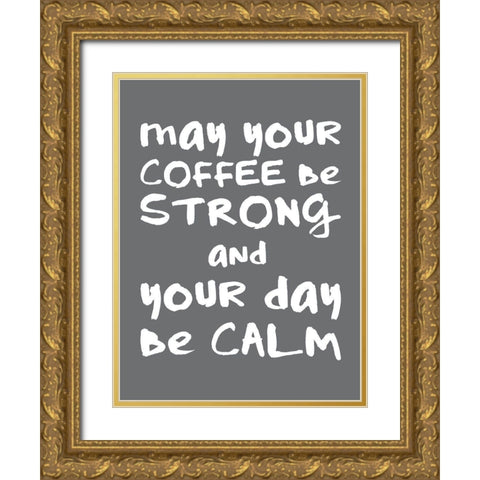 Coffee Strong Day Calm 2 Gold Ornate Wood Framed Art Print with Double Matting by McCully, Jennifer
