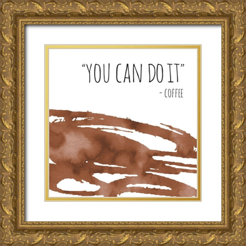 You Can Do It Coffee Gold Ornate Wood Framed Art Print with Double Matting by McCully, Jennifer