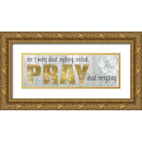 Pray About Everything Gold Ornate Wood Framed Art Print with Double Matting by Allen, Kimberly