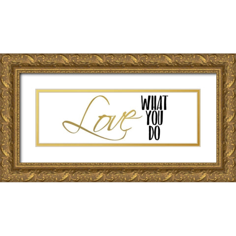 Love What You Do v4 Gold Ornate Wood Framed Art Print with Double Matting by Kimberly, Allen
