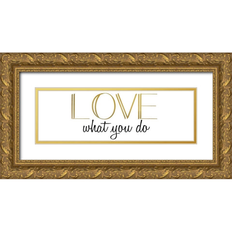 Love What You Do v5 Gold Ornate Wood Framed Art Print with Double Matting by Kimberly, Allen