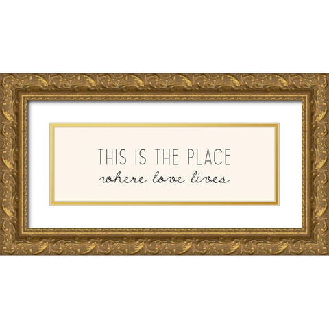 Where Love Lives Gold Ornate Wood Framed Art Print with Double Matting by Kimberly, Allen