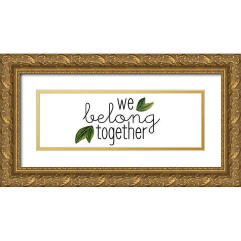 We Belong Together Gold Ornate Wood Framed Art Print with Double Matting by Kimberly, Allen