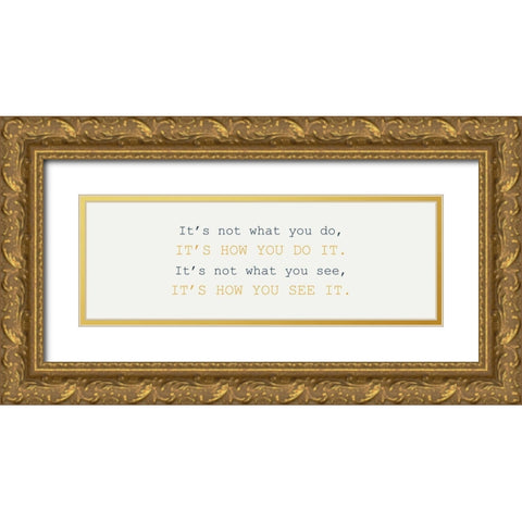 What You Do Gold Ornate Wood Framed Art Print with Double Matting by Kimberly, Allen