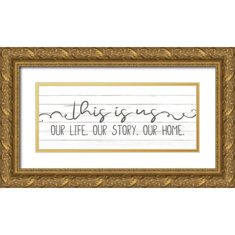 This is Us Our Life v2 Gold Ornate Wood Framed Art Print with Double Matting by Allen, Kimberly