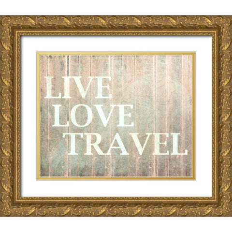 Live Love Travel Gold Ornate Wood Framed Art Print with Double Matting by Allen, Kimberly