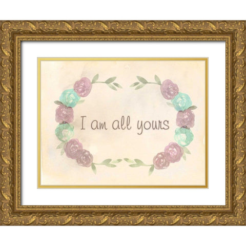 I Am All Yours Gold Ornate Wood Framed Art Print with Double Matting by Allen, Kimberly