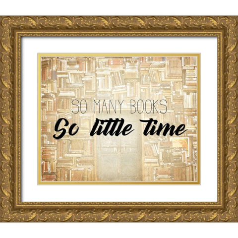 So Little Time Gold Ornate Wood Framed Art Print with Double Matting by Kimberly, Allen
