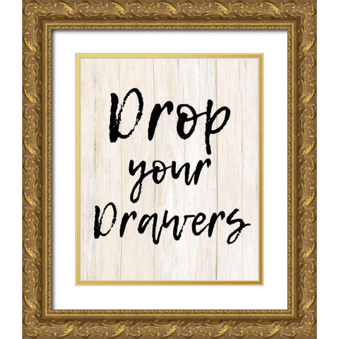 Drop Your Drawers Gold Ornate Wood Framed Art Print with Double Matting by Kimberly, Allen