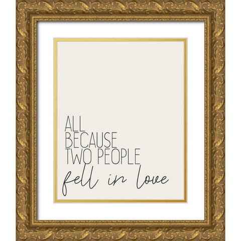 All Because Two People Gold Ornate Wood Framed Art Print with Double Matting by Kimberly, Allen