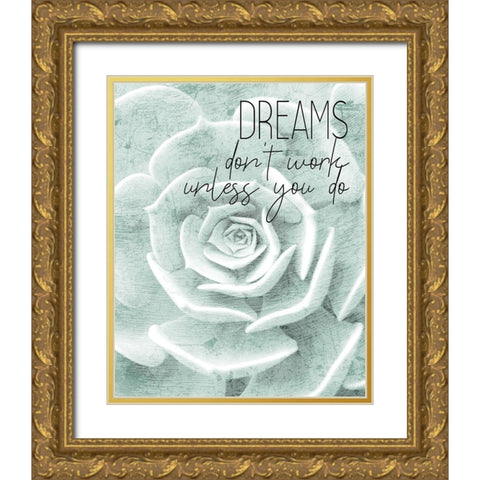 Dreams dont work Gold Ornate Wood Framed Art Print with Double Matting by Kimberly, Allen