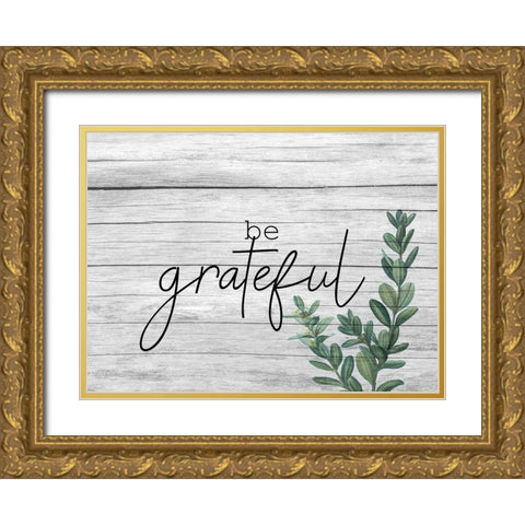 Be Grateful Gold Ornate Wood Framed Art Print with Double Matting by Kimberly, Allen