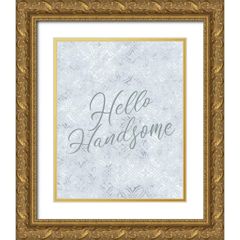 Hello Handnsome Gold Ornate Wood Framed Art Print with Double Matting by Kimberly, Allen