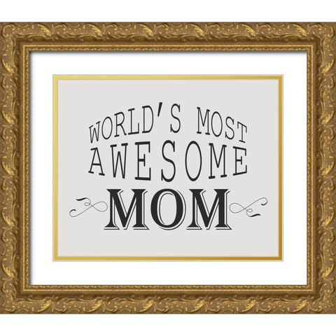 Worlds Most Awesome Mom Gold Ornate Wood Framed Art Print with Double Matting by Kimberly, Allen