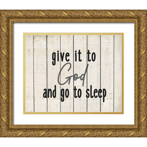 Give it to God rev Gold Ornate Wood Framed Art Print with Double Matting by Kimberly, Allen