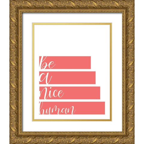 Be A Nice Gold Ornate Wood Framed Art Print with Double Matting by Kimberly, Allen