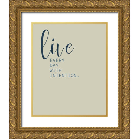 Live Everyday 1 Gold Ornate Wood Framed Art Print with Double Matting by Kimberly, Allen