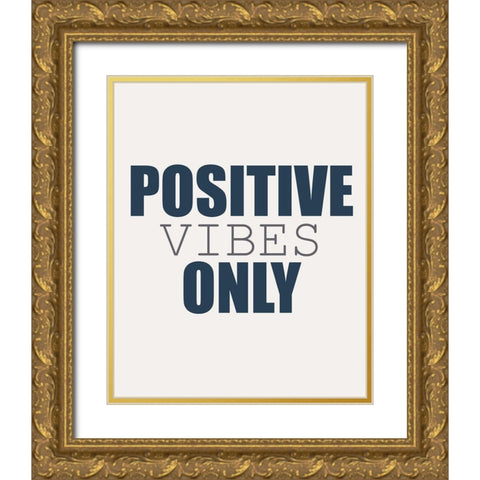 Positive Vibes Only Gold Ornate Wood Framed Art Print with Double Matting by Kimberly, Allen