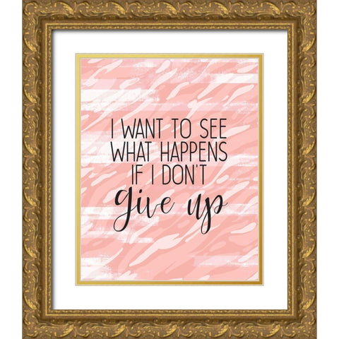 Dont Give Up Gold Ornate Wood Framed Art Print with Double Matting by Kimberly, Allen