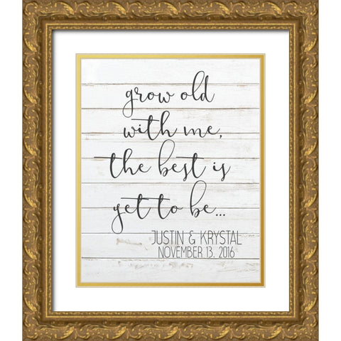 Grow Old with Me Gold Ornate Wood Framed Art Print with Double Matting by Kimberly, Allen