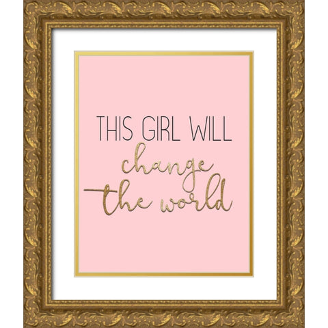 This Girl Will Change Gold Ornate Wood Framed Art Print with Double Matting by Kimberly, Allen