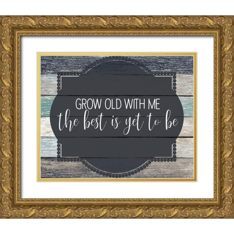 Grow Old Gold Ornate Wood Framed Art Print with Double Matting by Kimberly, Allen