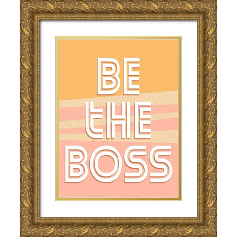 Be the Boss Gold Ornate Wood Framed Art Print with Double Matting by Allen, Kimberly