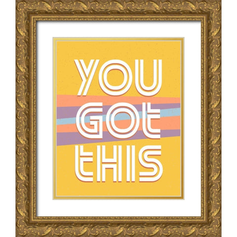 You Got This V2 Gold Ornate Wood Framed Art Print with Double Matting by Allen, Kimberly