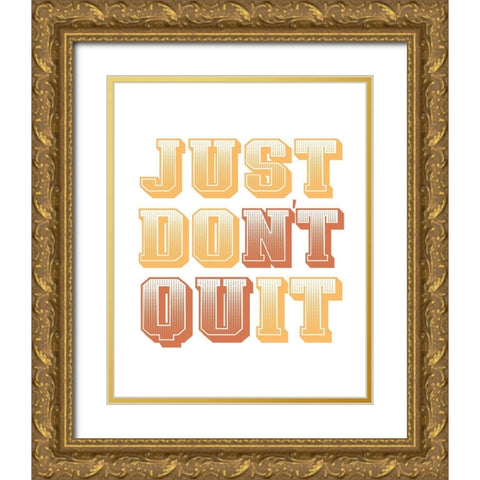 Just Dont Quit Gold Ornate Wood Framed Art Print with Double Matting by Allen, Kimberly
