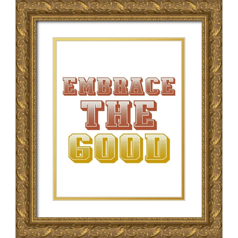 Embrace the Good Gold Ornate Wood Framed Art Print with Double Matting by Allen, Kimberly
