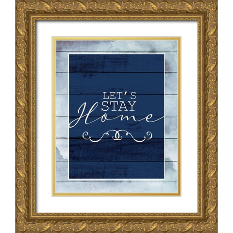 Stay Home Gold Ornate Wood Framed Art Print with Double Matting by Allen, Kimberly