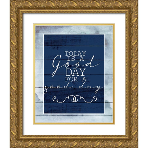 Today is a Good Day Gold Ornate Wood Framed Art Print with Double Matting by Allen, Kimberly