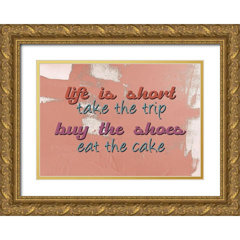 Life is Short Gold Ornate Wood Framed Art Print with Double Matting by Allen, Kimberly
