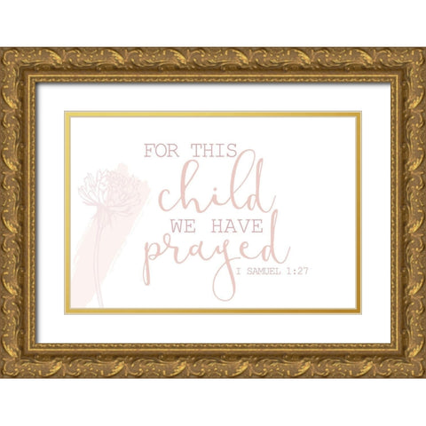 For this Child We Have Prayed Gold Ornate Wood Framed Art Print with Double Matting by Allen, Kimberly