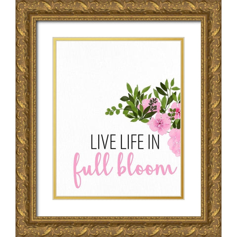 Live Life in Full Bloom Gold Ornate Wood Framed Art Print with Double Matting by Allen, Kimberly